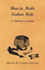 How to Make Turban Hats - A Milliner's Guide Cover Image