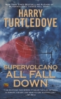 Supervolcano: All Fall Down (A Supervolcano Novel #2) By Harry Turtledove Cover Image