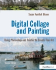 Digital Collage and Painting: Using Photoshop and Painter to Create Fine Art By Susan Ruddick Bloom Cover Image