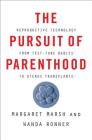 The Pursuit of Parenthood: Reproductive Technology from Test-Tube Babies to Uterus Transplants Cover Image