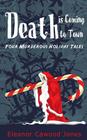 Death is Coming to Town: Four Murderous Holiday Tales Cover Image