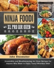 Ninja Foodi XL Pro Air Oven Cookbook: Irresistible and Mouthwatering Air Oven Recipes for Anyone Who Want to Enjoy Tasty Effortless Dish Cover Image
