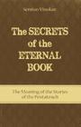 The Secrets of the Eternal Book: The Meaning of the Stories of the Pentateuch Cover Image