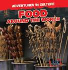 Food Around the World (Adventures in Culture) By Charles Murphy Cover Image