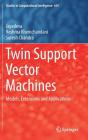 Twin Support Vector Machines: Models, Extensions and Applications (Studies in Computational Intelligence #659) By Jayadeva, Reshma Khemchandani, Suresh Chandra Cover Image