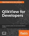 QlikView for Developers: Design and build scalable and maintainable BI solutions By Miguel Ángel García, Barry Harmsen Cover Image