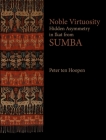 Noble Virtuosity: Hidden Asymmetry in Ikat from Sumba By Peter ten Hoopen Cover Image