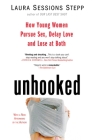 Unhooked: How Young Women Pursue Sex, Delay Love and Lose at Both By Laura Sessions Stepp Cover Image