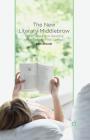 The New Literary Middlebrow: Tastemakers and Reading in the Twenty-First Century By B. Driscoll Cover Image