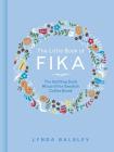 The Little Book of Fika: The Uplifting Daily Ritual of the Swedish Coffee Break By Lynda Balslev Cover Image