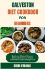 Galveston Diet Cookbook for Beginners: Quick and delicious Hormone-Balancing Recipes to Reduce Inflammation and Aid Weight Loss By Diana Franqui Cover Image