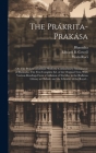 The Prákrita-prakása; or, The Prákrit Grammar. With the Commentary (Manoramá) of Bhámaha. The First Complete Ed. of the Original Text, With Various Re Cover Image