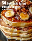 50 Sweet and Savory Pancake Recipes By Kelly Johnson Cover Image