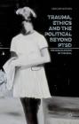 Trauma, Ethics and the Political Beyond Ptsd: The Dislocations of the Real By G. Bistoen Cover Image