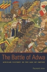 The Battle of Adwa: African Victory in the Age of Empire By Raymond Jonas Cover Image
