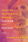 Imagine Being More Afraid of Freedom Than Slavery By Pamela Sneed Cover Image