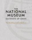 The National Museum, Sultanate of Oman: The Building and Collections Cover Image