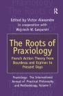 The Roots of Praxiology: French Action Theory from Bourdeau and Espinas to Present Days By Victor Alexandre Cover Image