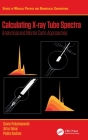 Calculating X-ray Tube Spectra: Analytical and Monte Carlo Approaches By Gavin Poludniowski, Artur Omar, Pedro Andreo Cover Image