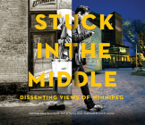 Stuck in the Middle: Dissenting Views of Winnipeg Cover Image