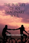 The Pursuit of an Imaginary Soul By Shreyas Ghadge Cover Image
