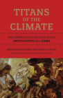 Titans of the Climate: Explaining Policy Process in the United States and China (American and Comparative Environmental Policy) By Kelly Sims Gallagher, Xiaowei Xuan, John P. Holdren (Foreword by), Junkuo Zhang (Foreword by) Cover Image