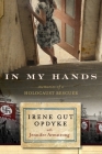 In My Hands: Memories of a Holocaust Rescuer By Irene Gut Opdyke, Jennifer Armstrong (With) Cover Image