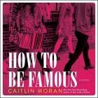 How to Be Famous Lib/E By Caitlin Moran, Louise Brealey (Read by) Cover Image