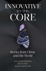 Innovative to the Core: Stories from China and the World Cover Image