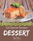 365 Special Dessert Recipes: More Than a Dessert Cookbook By Roy Perez Cover Image