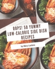 Oops! 50 Yummy Low-Calorie Side Dish Recipes: A Yummy Low-Calorie Side Dish Cookbook You Won't be Able to Put Down By Mary Larkins Cover Image