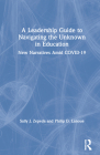 A Leadership Guide to Navigating the Unknown in Education: New Narratives Amid COVID-19 By Sally J. Zepeda, Philip D. Lanoue Cover Image