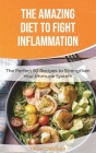 The Amazing Diet to Fight Inflammation: The Perfect 50 Recipes to Strengthen Your Immune System Cover Image