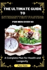 The Ultimate Guide to Intermittent Fasting For Men Over 50: A Complete Plan for Health and Longevity By Paula Cullen Cover Image