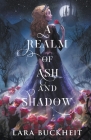 A Realm of Ash and Shadow By Lara Buckheit Cover Image