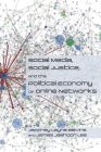 Social Media, Social Justice and the Political Economy of Online Networks (Social Media, Social Justice, and Our Digital Futures Series) By Jeffrey Layne Blevins, James Jaehoon Lee Cover Image