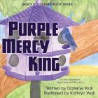 Purple Mercy King: A Child's Devotional about God and Who He Is (God's Colouring Book #7) By Darlene Wall, Kathryn Wall Cover Image