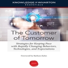 The Customer Tomorrow: Strategies for Keeping Pace with Rapidly Changing Behaviors, Technologies, and Expectations Cover Image