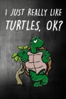 I Just Really Like Turtles, Ok?: Cute Turtle Notebook For Kids And Adults - Perfect For Taking Notes - Gift For Turtles Lovers By Mezzo Amazing Turtles Notebook Cover Image