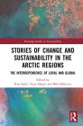 Stories of Change and Sustainability in the Arctic Regions: The Interdependence of Local and Global (Routledge Studies in Sustainability) By Rita Sørly (Editor), Tony Ghaye (Editor), Bård Kårtveit (Editor) Cover Image