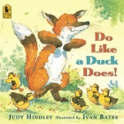 Do Like a Duck Does! By Judy Hindley, Ivan Bates (Illustrator) Cover Image