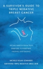 A Survivor's Guide to Triple Negative Breast Cancer: All you need to know from diagnosis, to treatment, recovery and beyond. By Michele Solak-Edwards Cover Image