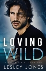 Loving Wild: Saviour Series Book Two By Lesley Jones Cover Image