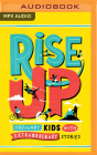 Rise Up: Ordinary Kids with Extraordinary Stories By Amanda Li, Cecilia Appiah (Read by), Ayesha Dharker (Read by) Cover Image