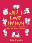 Why I Love My Mum: The perfect Mother's Day gift By Rob Stears Cover Image