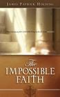 The Impossible Faith By James Patrick Holding Cover Image