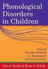Phonological Disorders in Children: Clinical Decision Making in Assessment and Intervention By Alan Kamhi (Editor), Karen Pollock (Editor), Marc E. Fey (Foreword by) Cover Image
