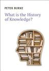 What Is the History of Knowledge? (What Is History?) Cover Image
