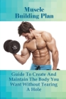 Muscle Building Plan: Guide To Create And Maintain The Body You Want Without Tearing A Hole: Nutrition Habits For Bodybuilding By Gabriele Veigel Cover Image