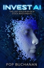Invest AI: The Last Gold Rush in AI Stock Investments: Your Guide To Future Proof Investments Cover Image